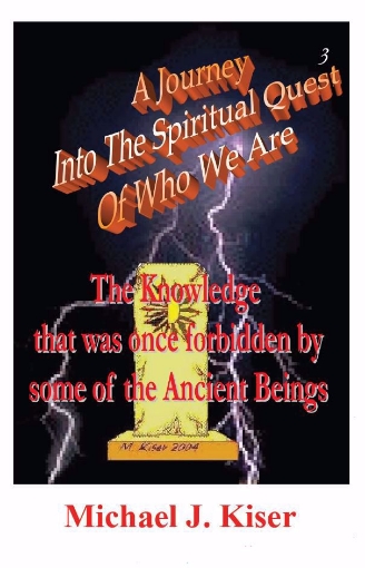 Picture of A Journey Into The Spiritual Quest of Who We Are - Book 3: The Knowledge that was once Forbidden by some of the Ancient Beings