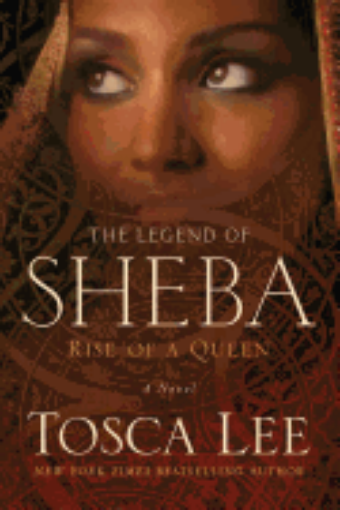 Picture of The Legend of Sheba: Rise of a Queen by Tosca Lee