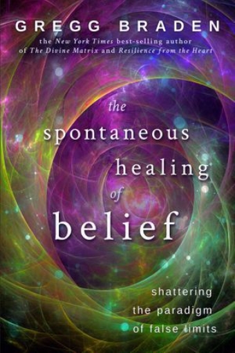 Picture of The Spontaneous Healing of Belief: Shattering the Paradigm of False Limits, by Gregg Braden