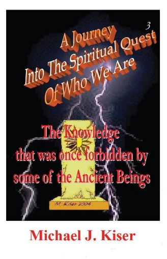 Picture of A Journey into the Spiritual Quest of Who We Are - Book 3: The Knowledge that was once Forbidden by some of the Ancient Beings (EB)