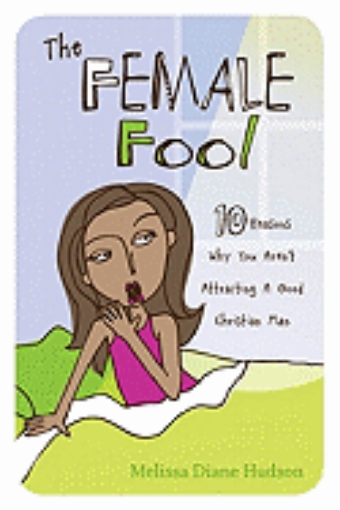 Picture of The Female Fool: 10 Reasons Why You Aren't Attracting a Good Christian Man